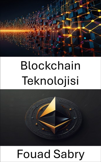 Blockchain Teknolojisi - Dijital Sahipliğin ve Akıllı Sözleşmelerin Gücünü Anlamak - cover