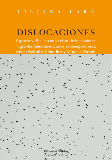 Dislocaciones - Espacio y discurso en la obra de tres autores migrantes latinoamericanos contemporáneos: Mario Bellatin Krina Ber y Marcelo Cohen - cover