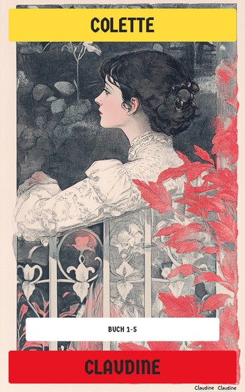 Claudine - Buch 1-5: Claudine in der Schule Claudine in Paris Claudines Ehe Claudine geht Claudines sentimentaler Rückzug - cover