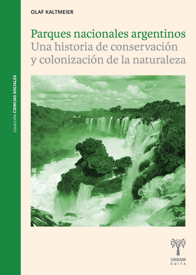 Parques nacionales argentinos - Una historia de conservación y colonización de la naturaleza - cover