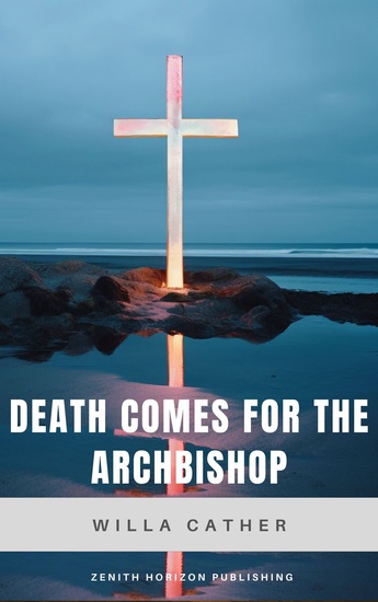Death Comes for the Archbishop - Willa Cather's American Southwest Masterpiece - cover