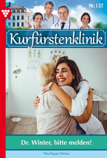 Dr Winter bitte melden! - Kurfürstenklinik 137 – Arztroman - cover