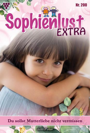 Du sollst Mutterliebe nicht vermissen - Sophienlust Extra 200 – Familienroman - cover