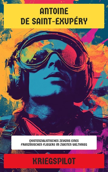 Kriegspilot - Existenzialistisches Zeugnis eines französischen Fliegers im Zweiten Weltkrieg - cover