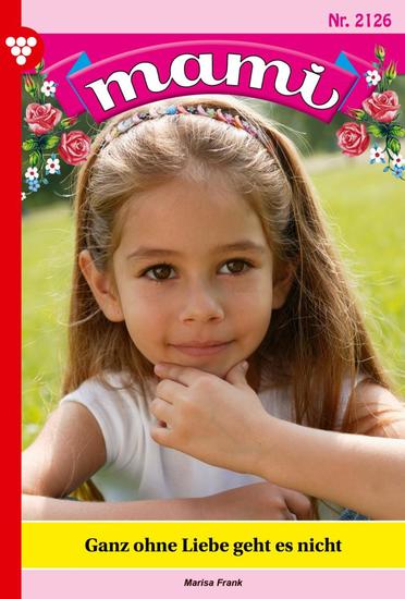 Ganz ohne Liebe geht es nicht - Mami 2126 – Familienroman - cover
