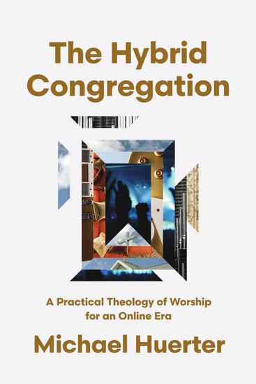 The Hybrid Congregation - A Practical Theology of Worship for an Online Era - cover