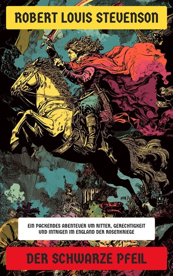 Der Schwarze Pfeil - Ein packendes Abenteuer um Ritter Gerechtigkeit und Intrigen im England der Rosenkriege - cover
