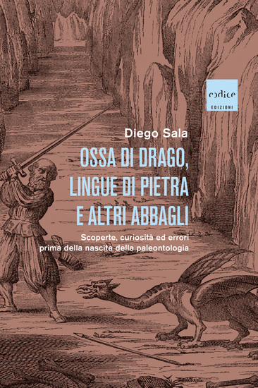 Ossa di drago lingue di pietra e altri abbagli - Scoperte curiosità ed errori prima della nascita della paleontologia - cover
