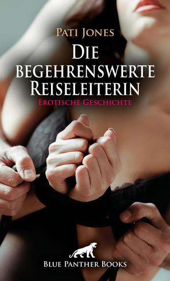 Die begehrenswerte Reiseleiterin | Erotische Geschichte - Endlich kann ich dich spüren - cover