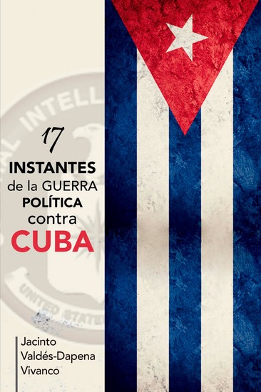 17 instantes de la guerra política contra Cuba - cover