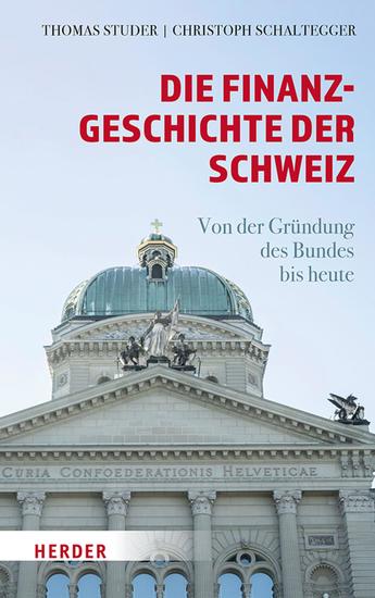 Die Finanzgeschichte der Schweiz - Von der Gründung des Bundes bis heute - cover