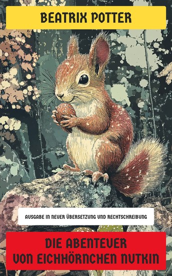 Die Abenteuer von Eichhörnchen Nutkin - Ausgabe in neuer Übersetzung und Rechtschreibung - cover