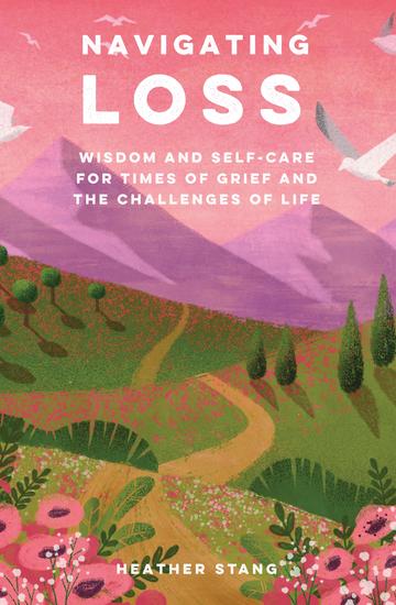 Navigating Loss - Wisdom and self-care for times of grief and the challenges of life - cover
