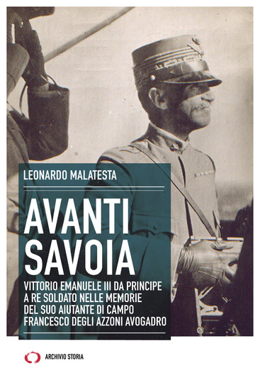 Avanti Savoia - Vittorio Emanuele III da principe a re soldato nelle memorie del suo aiutante di campo Francesco Degli Azzoni Avogadro - cover
