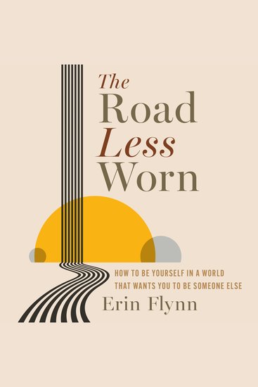 The Road Less Worn - How To Be Yourself In A World That Wants You To Be Someone Else - cover
