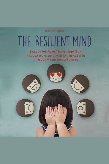 The Resilient Mind - Executive Functions Emotion Regulation And Mental Health in Children And Adolescents - cover