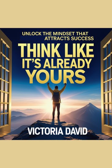 Think Like It’s Already Yours - Unlock the mindset that attracts success - cover