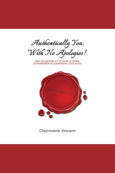 Authentically You With No Apologies! - Why Vulnerability is Your Ultimate Superpower in Leadership Love & Life - cover