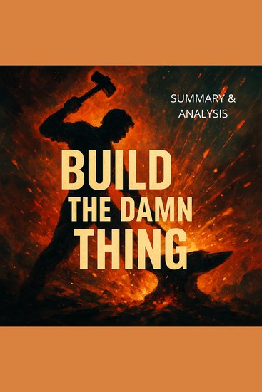 Build the Damn Thing: Book Summary & Analysis - cover
