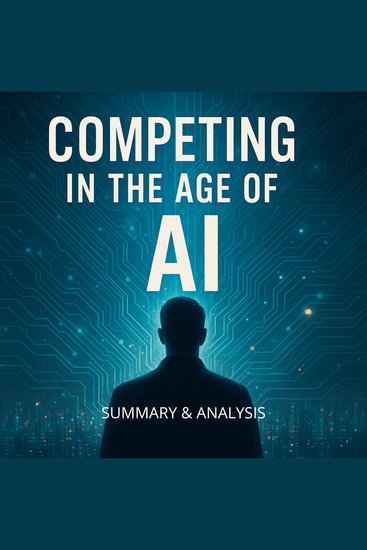 Competing in the Age of AI: Book Summary & Analysis - cover