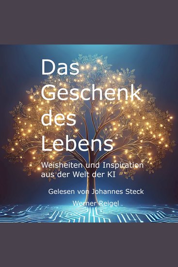 Das Geschenk des Lebens - Weisheiten und Inspiration aus der Welt der KI (ungekürzt) - cover