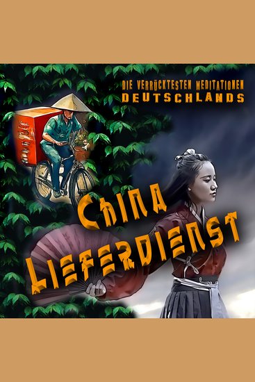Die verrücktesten Meditationen Deutschlands - China Lieferdienst - cover
