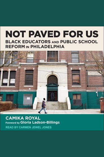 Not Paved for Us - Black Educators and Public School Reform in Philadelphia - cover