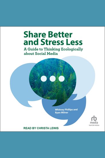 Share Better and Stress Less - A Guide to Thinking Ecologically about Social Media - cover