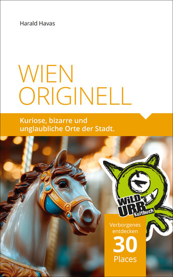 WIEN ORIGINELL - Kuriose bizarre und unglaubliche Orte der Stadt - cover