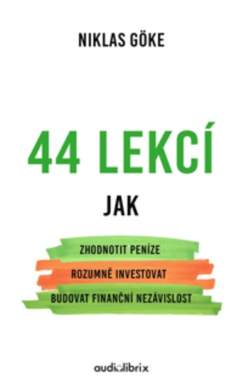 44 lekcí - Jak zhodnotit peníze rozumně investovat a budovat finanční nezávislost - cover