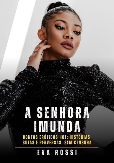 A Senhora Imunda - Contos Eróticos Hot: Histórias Sujas e Perversas sem Censura - cover