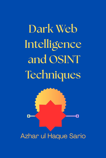 Dark Web Intelligence and OSINT Techniques - cover