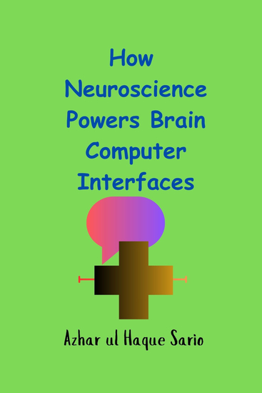 How Neuroscience Powers Brain Computer Interfaces - cover