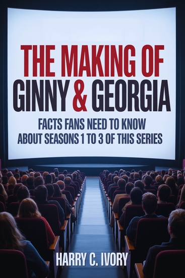The Making of Ginny & Georgia - Facts Fans Needs To Know About The Season 1 To 3 Of This Series - cover