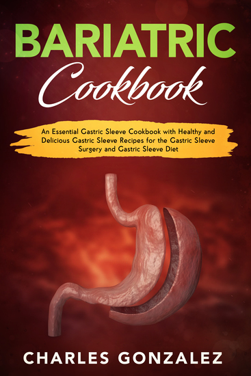 Bariatric Cookbook - An Essential Gastric Sleeve Cookbook with Healthy and Delicious Gastric Sleeve Recipes for the Gastric Sleeve Surgery and Gastric Sleeve Diet - cover