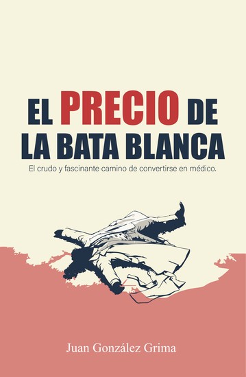 El precio de la bata blanca - El crudo y fascinante camino de convertirse en médico - cover