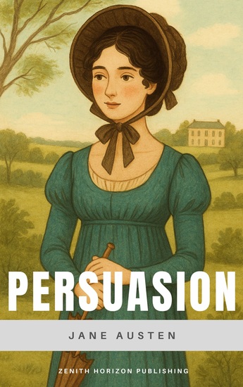 Persuasion - Jane Austen's Last and Most Maturing Love Story - cover