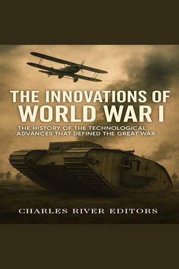 Innovations of World War I The: The History of the Technological Advances that Defined the Great War - cover