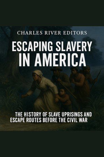 Escaping Slavery in America: The History of Slave Uprisings and Escape Routes Before the Civil War - cover