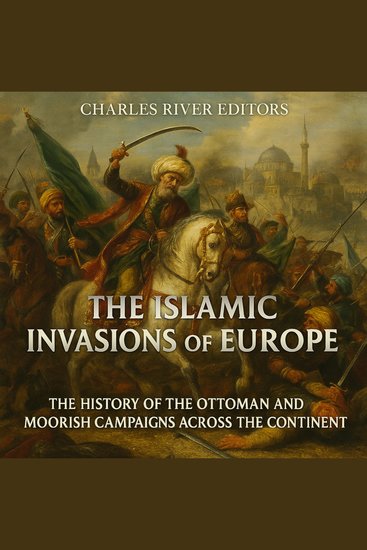 Islamic Invasions of Europe The: The History of the Ottoman and Moorish Campaigns across the Continent - cover