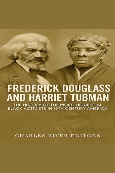 Frederick Douglass and Harriet Tubman: The History of the Most Influential Black Activists in 19th Century America - cover