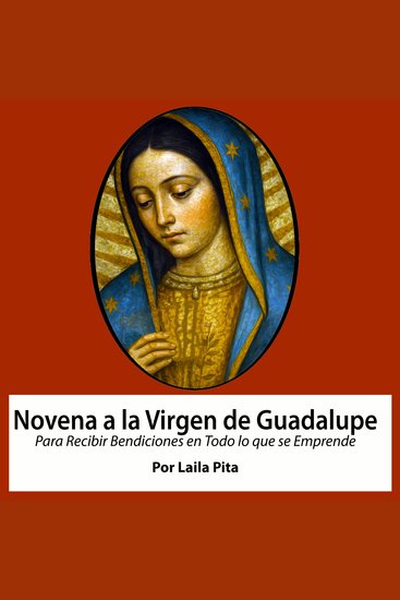 Novena De Virgen De Guadalupe Para Recibir Bendiciones en Todo lo que se Emprende - cover