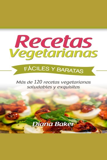 Recetas Vegetarianas Fáciles y Económicas - Más de 120 recetas vegetarianas saludables y exquisitas - cover