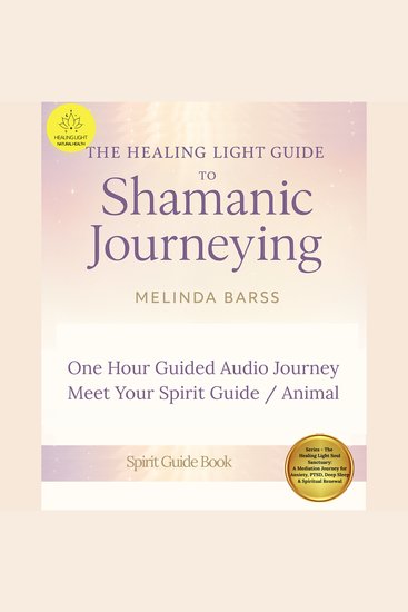 Guide to Shamanic Journeying A One Hour Audio Journey to Meet Your Spirit Guide Spirit Animal - A Deep Audio Journey for Connecting to Your Spirit Guides and Spirit Animals Awakening Intuition and Receiving Messages from the Spirit World - cover