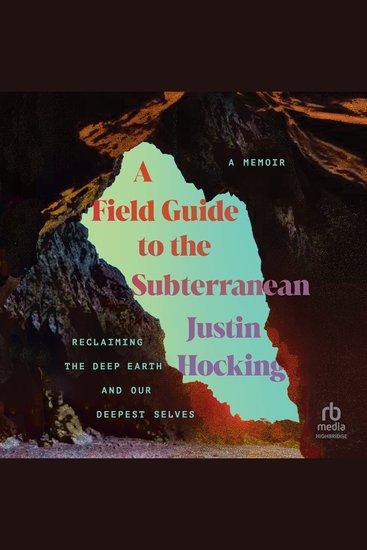 A Field Guide to the Subterranean - Reclaiming the Deep Earth and Our Deepest Selves - cover