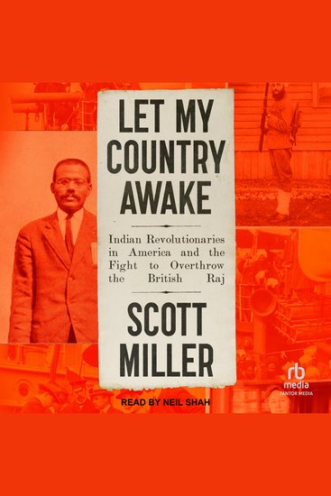 Let My Country Awake - Indian Revolutionaries in America and the Fight to Overthrow the British Raj - cover