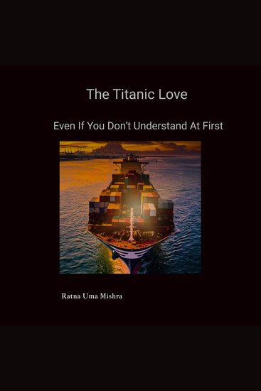 The Titanic Love - Experience It Now Even If You Don't Understand It At First - cover