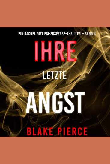 Ihre letzte Angst (Ein Rachel Gift FBI-Suspense-Thriller – Band 4) - Erzählerstimme digital synthetisiert - cover