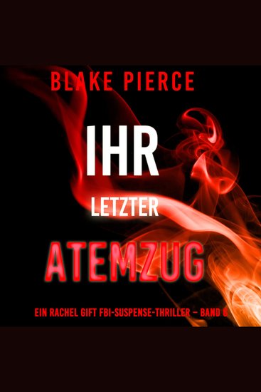 Ihr letzter Atemzug (Ein Rachel Gift FBI-Suspense-Thriller – Band 6) - Erzählerstimme digital synthetisiert - cover
