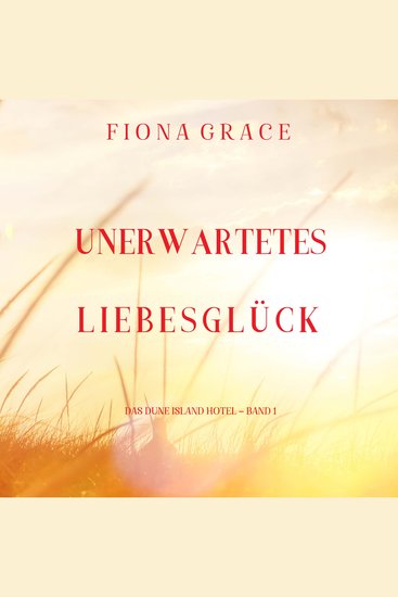 Unerwartetes Liebesglück (Das Dune Island Hotel – Band 1) - Erzählerstimme digital synthetisiert - cover
